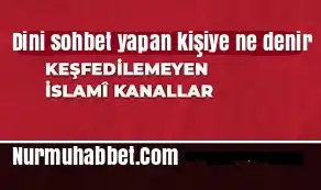 Dini sohbet yapan kişiye ne denir